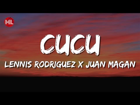 Lennis Rodriguez X Juan Magan - Cucu (Letra / Lyrics)