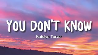 Katelyn Tarver - You Don&#39;t Know (Lyrics)