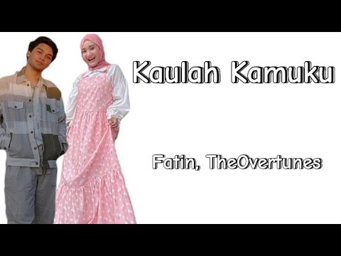 Fatin feat. TheOvertunes - Kaulah Kamuku (Lirik)
