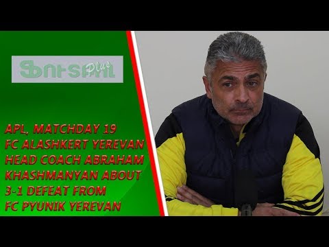 APL, Matchday 19 FC Alashkert Yerevan Head Coach about 3-1 defeat from FC Pyunik Yerevan