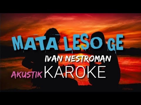 MATA LESO GE || IVAN NESTROMAN || AKUSTIK KAROKE