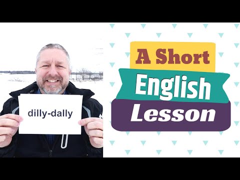 Learn the English Term DILLY-DALLY and the Phrase TO GET MOVING