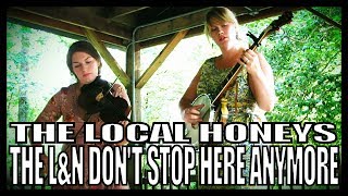 The Local Honeys 'The L&N Don't Stop Here Anymore'