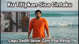 Download lagu Ku Titipkan Sisa Cintaku - Lagu Amar Zoni Untuk Ayah Angkat anaku (  Music Vidio)  mp3