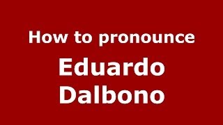 How to pronounce Eduardo Dalbono
