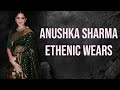Ethnic Wears Of Anushka Sharma