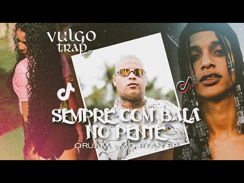 Oruam e MC Ryan SP - SEMPRE COM BALA NO PENTE ( PRÉVIA 2024 ) VULGO TRAP _ LANÇAMENTO