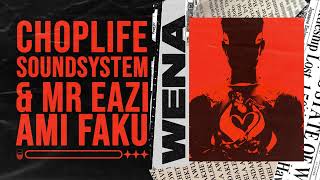 ChopLife SoundSystem & Mr Eazi - Wena (feat. Ami Faku) [Official Audio]