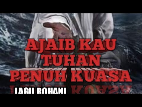 Ajaib Kau Tuhan Penuh Kuasa