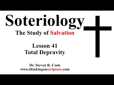 Soteriology Lesson 41 - Total Depravity