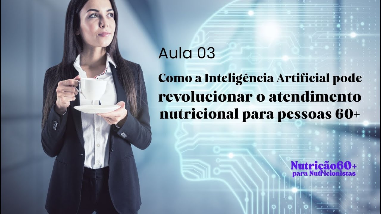 Nutrição 60+ para Nutricionistas - #03 : Como a IA pode revolucionar o atendimento nutricional