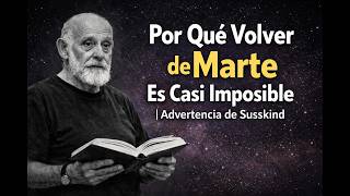 Por Qué Volver de Marte Es Casi Imposible | Advertencia de Susskind