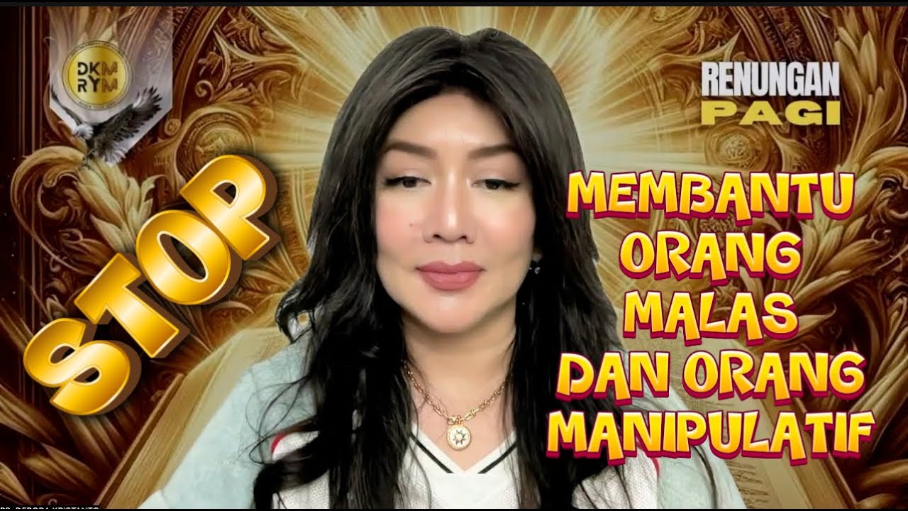 STOP MEMBANTU ORANG MALAS DAN ORANG MANIPULATIF | PS DEBORA KRISTANTO