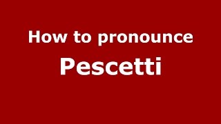 How to pronounce Pescetti