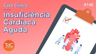 Episódio 148: Caso Clínico de Insuficiência cardíaca