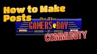 How to Make Posts on Gamers Bay Community!