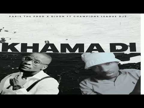 Dixon x Paris The Prod  - Khama Di Ft Champions League Djz (Official Audio)