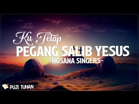 Ku Tetap Pegang Salib Yesus - Hosana Singers (Lirik) Lagu Rohani Kristen Terbaru 2024
