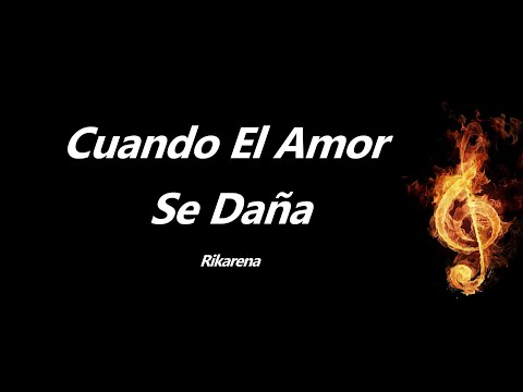 Cuando El Amor Se Dana Rikarena Letra