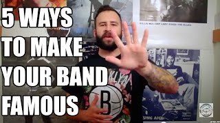 Five ways to make your band famous and get likes and blow up...or at least get respect!