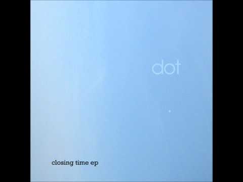 Dot - stay high [closing time ep]