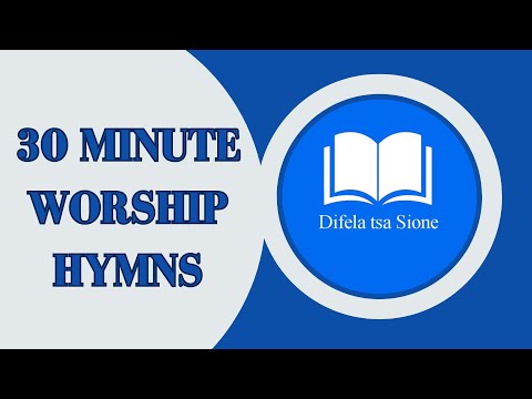 DIFELA TSA SIONE HYMN COMPILATION | 30 MINUTE WORSHIP HYMNS | PEACEFUL HYMNS FOR MIND RELAXATION