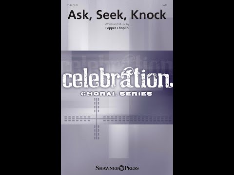 ASK, SEEK, KNOCK (SATB Choir) - by Pepper Choplin