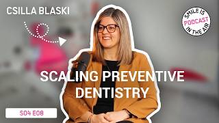 EP#8 - Scaling preventive dentistry - Csilla Blaski