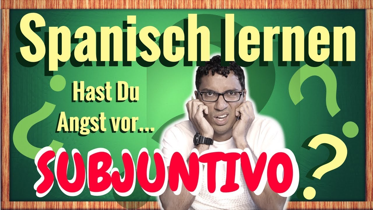 Was ist subjuntivo? - Spanisch lernen für fortgeschrittene