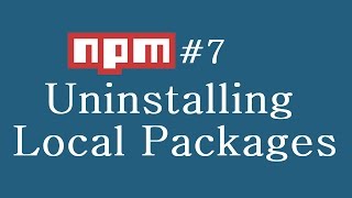 npm Tutorial for Beginners - 7 - Uninstalling Local Packages