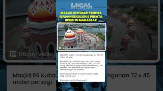 Masjid 99 Kubah, Tempat Ibadah Sekaligus Destinasi Wisata Religi Favorit di Kota Makassar