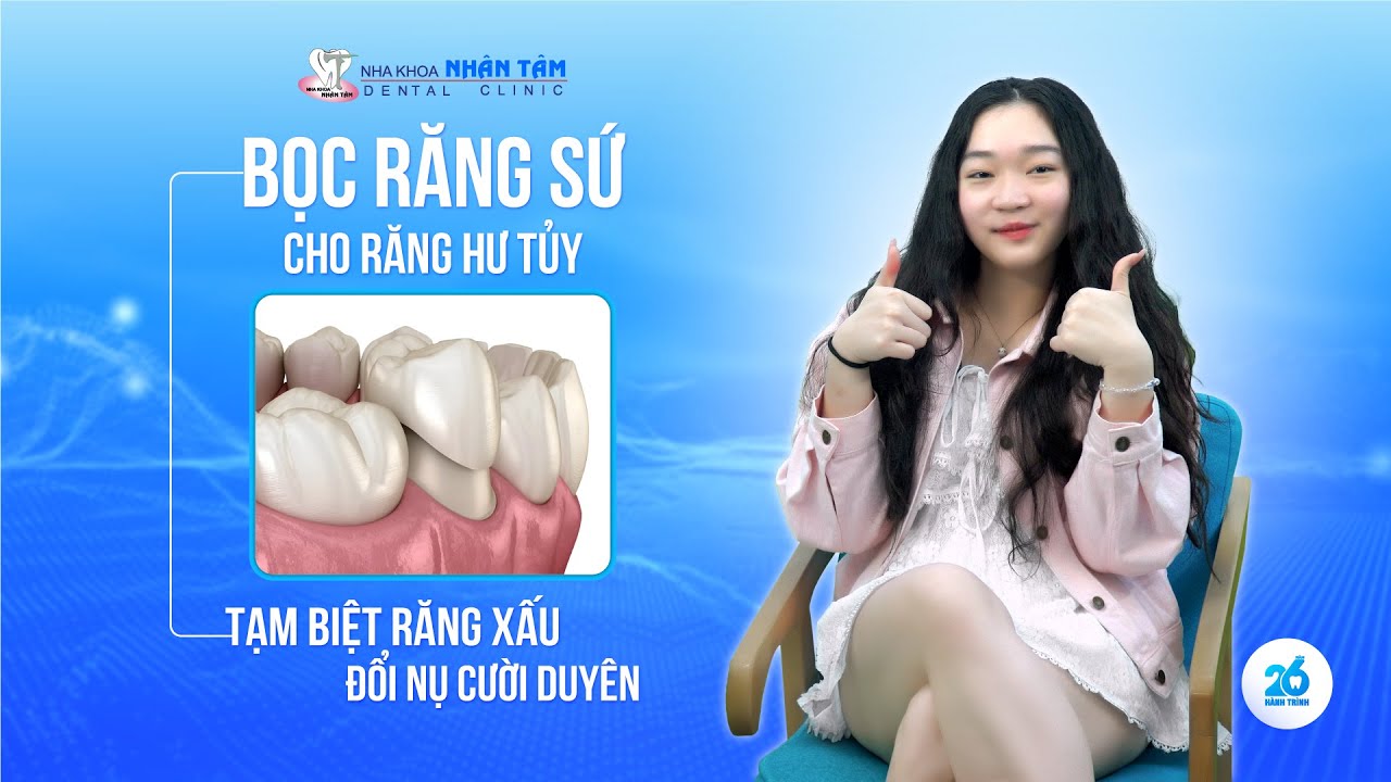 Bọc răng sứ cho răng hư tuỷ - Nha Khoa Nhân Tâm