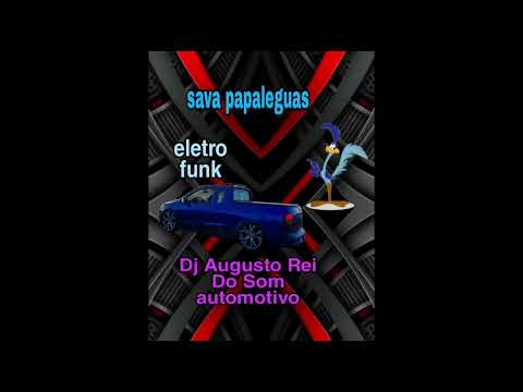 sava papaleguas eletro funk 01 dj augusto rei do som automotivo (link na descrição do vídeo)
