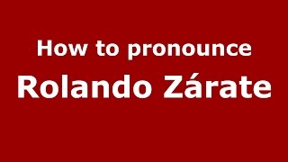 How to pronounce Rolando Zárate