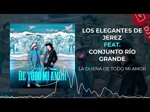 Los Elegantes de Jerez - La Dueña de Todo Mi Amor Feat. Conjunto Río Grande | 2022