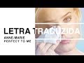 Anne Marie Perfect To Me Letra Traduzida