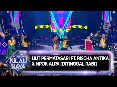 Uut Permatasari Ft. Rischa Antika & Mpok Alpa [DITINGGAL RABI] - Road To Kilau Raya (31/8)
