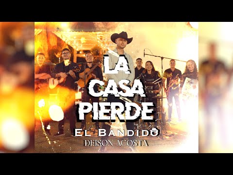 La Casa Pierde - EL BANDIDO Deison Acosta