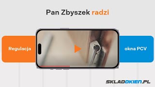 Pan Zbyszek ze skladokien pl radzi - Regulacja okna plastikowe