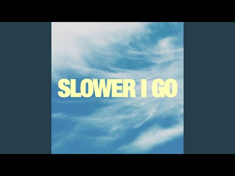 Slower I Go (Studio)