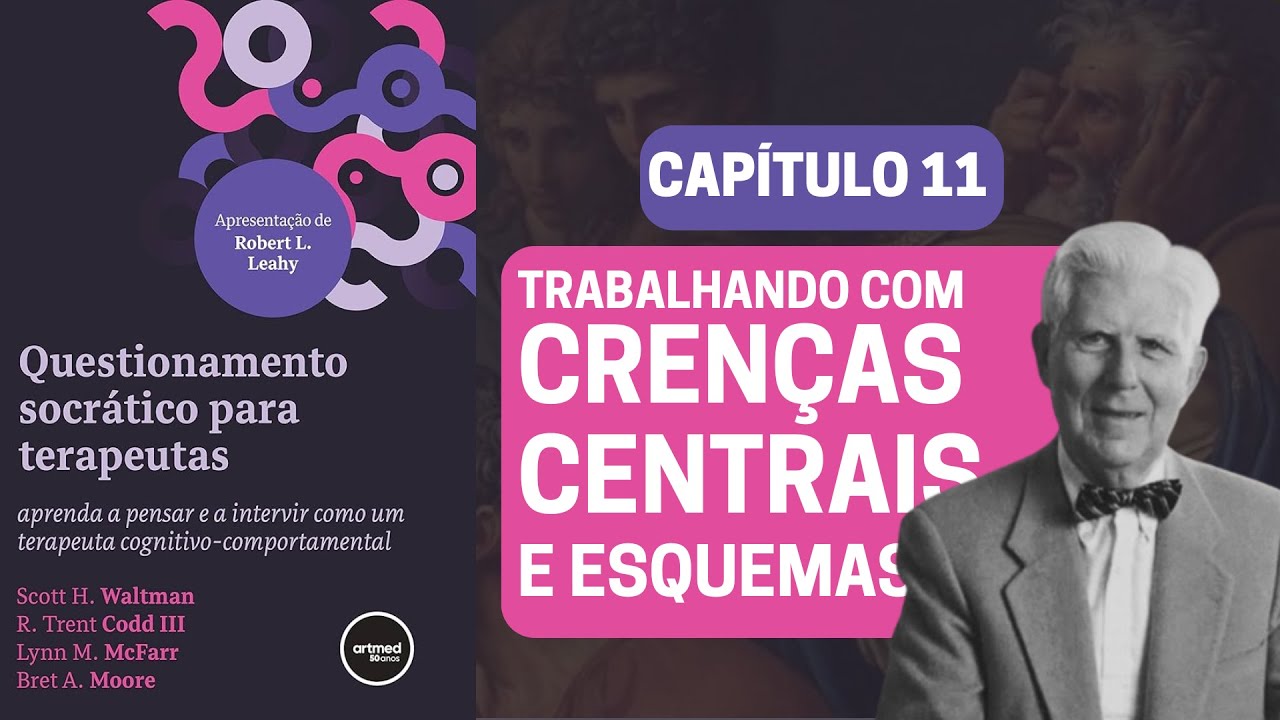 Capt 11 | Trabalhando com Crenças Centrais e Esquemas (Scott H. Waltman) | Resumo por Capítulo
