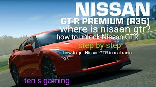 how to get Nissan GTR in real racing 3 . where is nisaan gtr where should I click how to get anyrr3