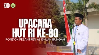 Upacara Peringatan HUT ke - 80 Republik Indonesia 17 Agustus 2025 di Pondok Pesantren Al Ishlah Bungah 