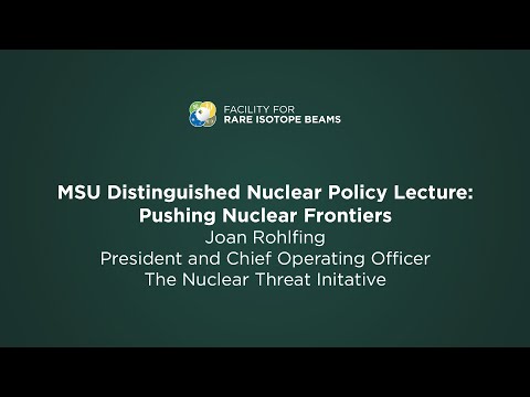 MSU Distinguished Nuclear Policy Lecture: Pushing Nuclear Frontiers
