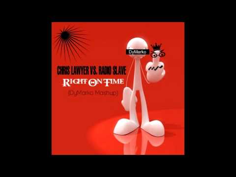 Chris Lawyer vs  Radio Slave   Right On Time DyMarko Mashup)