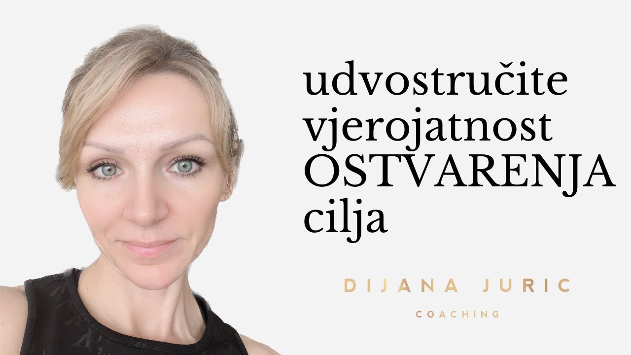 Ovaj korak će vam udvostručiti vjerojatnost ostvarenja cilja - Dijana Juric