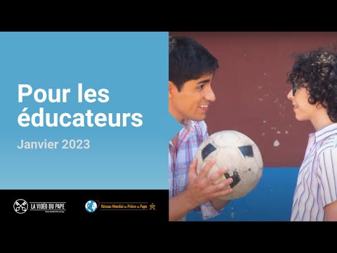 Pour les éducateurs – La Vidéo du Pape – Janvier 2023