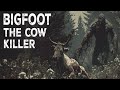 Bigfoot Is A Cow Killer