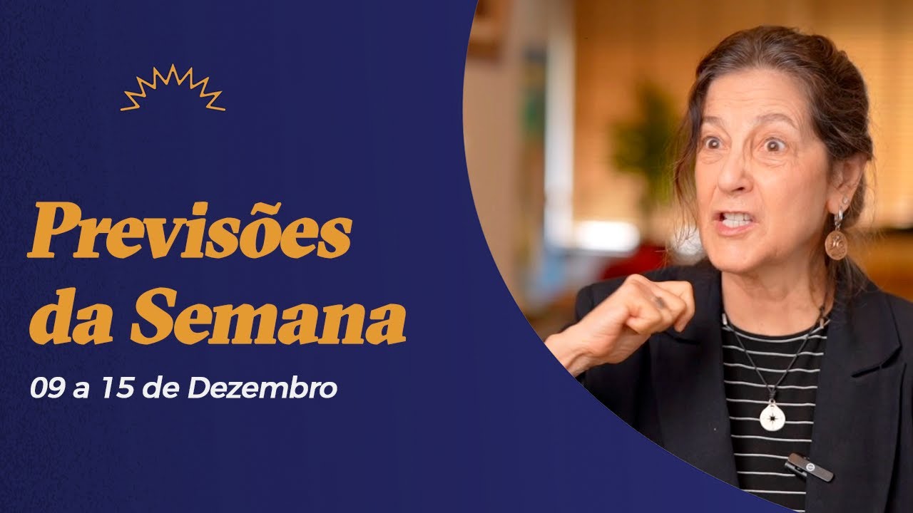 Previsões da Semana - 09 a 15 de Dezembro - Claudia Lisboa