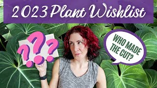 2023 Wishlist Plants! Who Made the Cut? | Rare + Common Wishlist Plants